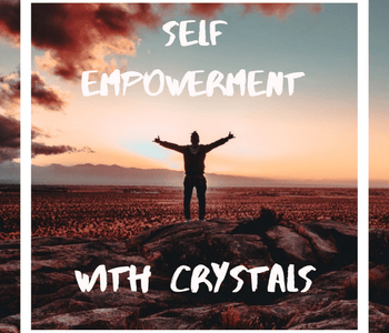 Self Empowerment with Crystals